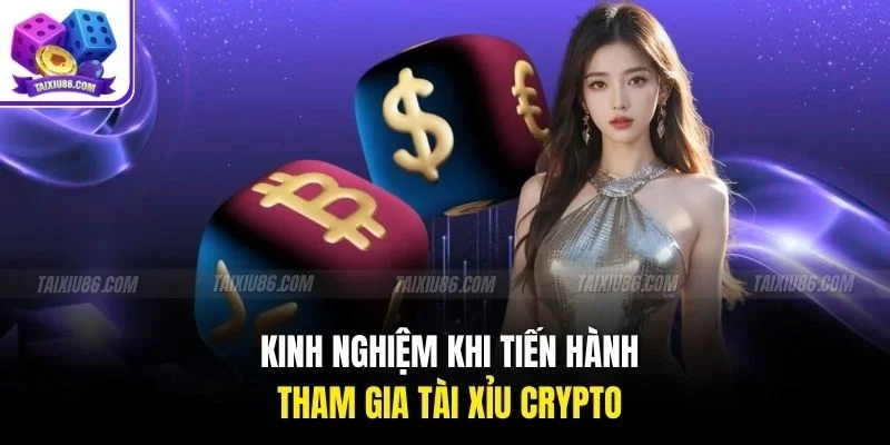 Kinh nghiệm khi tiến hành tham gia tài xỉu crypto