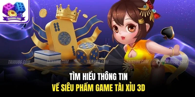 Tìm hiểu thông tin về siêu phẩm game tài xỉu 3D